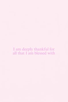 a pink background with the words i am deeply thankful for all that i am blessed with