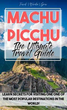 machu picchu the ultimate travel guide with an image of machu picchu