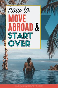 a woman sitting in the water with text overlay reading how to move abroad and start over