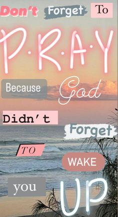 the words don't forget to pray because god didn't forget to wake up