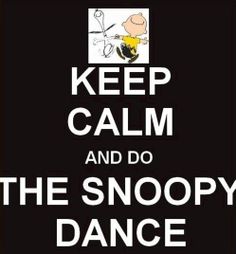 Keep calm quote via Living Life at www.Facebook.com/KimmberlyFox.39 Peanuts Quotes, Snoopy Dance, 3 Musketeers, Keep Calm Signs, Keep Calm Posters, Peanuts Cartoon, Snoopy Quotes, Snoop Dog, Keep Calm Quotes