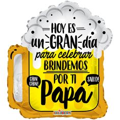 the balloon is shaped like a beer mug and has words on it that read, hoy is un - gran - aida para elear brindemos brindemonos por