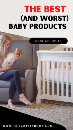 a woman sitting on a couch holding a baby next to a crib with the words, the best and worst baby products these are great