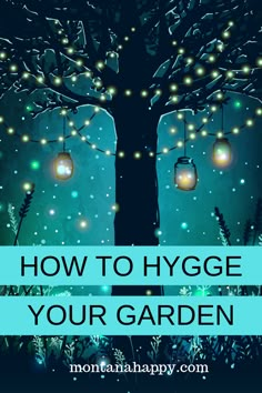 the words how to hygge your garden are lit up in front of a tree