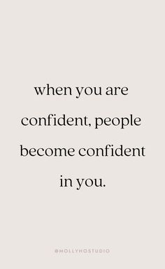 a quote with the words when you are confident, people become confident in you