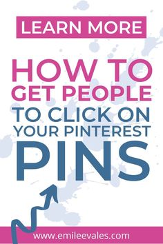 a pin with the text learn more how to get people to click on your pinterest pins