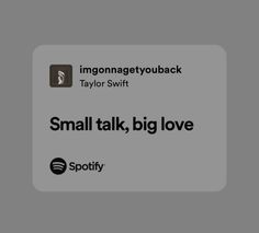 an iphone screen with the words small talk, big love and spotify on it