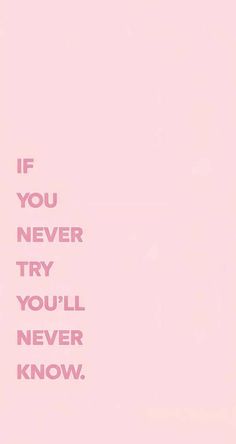 a pink poster with the words if you never try, you'll never know