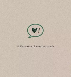 a message bubble with the words be the reason of someone's smile