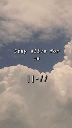 the words stay alive for me are above clouds