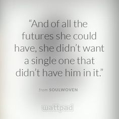 an image of a quote on the wall that says and of all the futures she could have, she didn't want a single one that didn't didn't have him in it