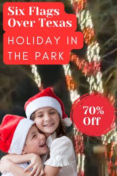 two girls in santa hats hugging each other with the text six flags over texas holiday in the park 70 % off