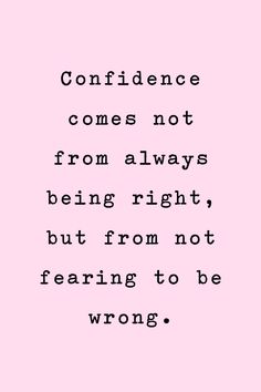 a pink background with the words,'confidence comes not from always being right, but from