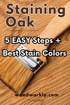 a paintbrush with the words staining oak on it and five easy steps for best stain colors