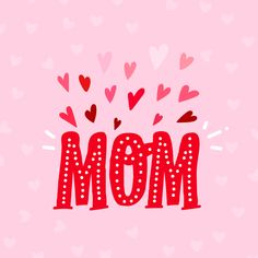 the word mom written in red and pink with hearts around it on a pink background