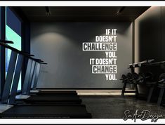 an exercise room with treadmills and a wall that says if it doesn't challenge you, it doesn't change you