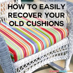 a white wicker chair with colorful cushions and the words how to easily recover your old cushions