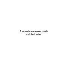 a smooth sea never made a skilled sailor quote on white paper with black text overlay