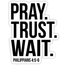 the phrase pray trust wait in black and white on a sticker that says, pray trust