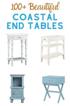 the words, 100 + beautiful coastal end tables are shown in blue and white colors