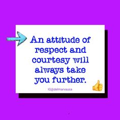 an attitude of respect and curiosity will always take you further