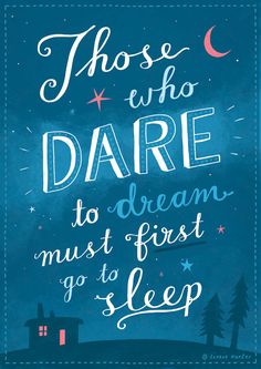 a blue poster with the words, those who dare to dream must first go to sleep