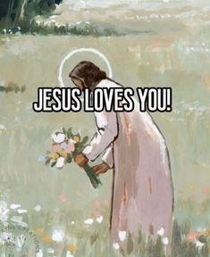 the words jesus loves you are written in front of an image of a woman holding flowers