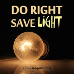 an image of a light bulb with the words do right save light written on it