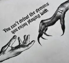 two hands reaching out towards each other with the words you don't treat the demons, you enjoy playing with them