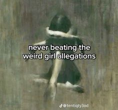 a painting with the words never beating the weird girl allegations