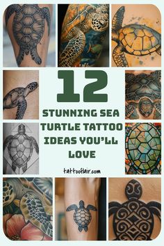 turtle tattoos with the words, 12 stunning sea turtle tattoo ideas you'll love