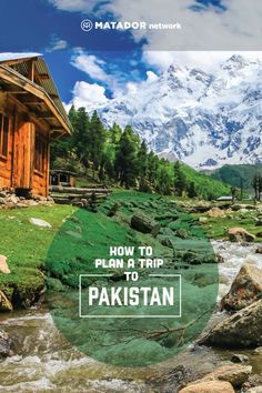 the cover of how to plan a trip in pakistan with mountains and trees behind it