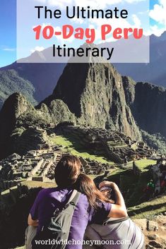 the ultimate 10 - day peru itinerary