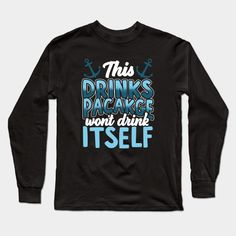 This Drink Package Won't Drink Itself Cruise Ship Fun - Cruise Ship Partying - Long Sleeve T-Shirt | TeePublic Beverage Packaging, Cruise Ship, Drinks