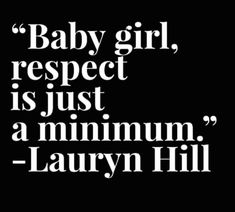 the quote baby girl respect is just a minimumn - lauren hill on black background