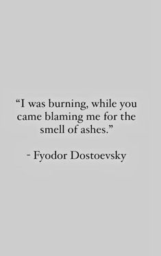 a quote from fyodor dostoevsky about burning while you came claiming me for the smell of ashes