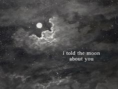 a black and white photo with the words told the moon about you