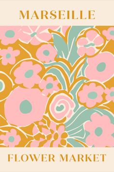 a flower market poster with pink and blue flowers on orange, yellow and green background