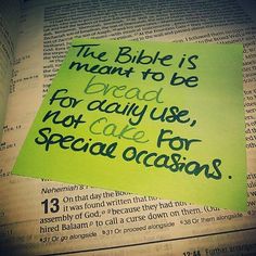 a piece of paper with the words, the bible is meant to be bread for only use, not cake for special occasions