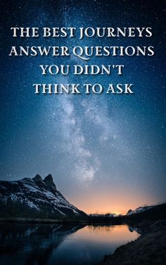 the best journey is answer questions you didn't think to ask