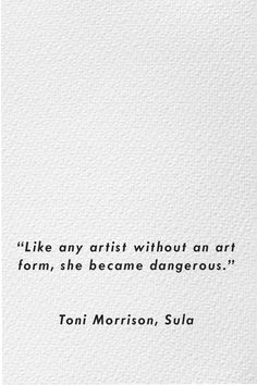 a quote on white paper with the words like any artist without an art form, she become dangerousous