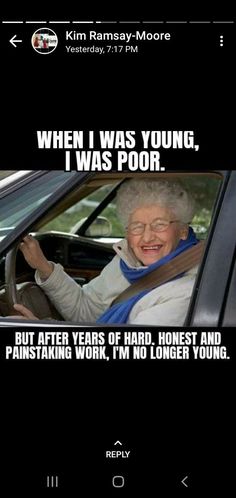 an old lady driving in her car with the caption saying, when i was young, i was poor