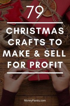 christmas crafts to make and sell for profits with text overlay that reads 79 christmas crafts to make and sell for profits