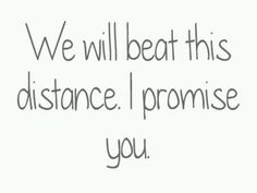 the words we will beat this distance i promise you on a white background with black lettering