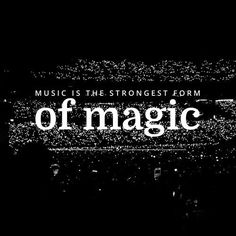 music is the strongest form of magic