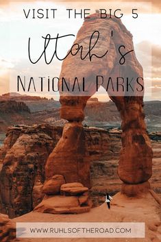 arches and rocks in the desert with text overlay reading visit the big 5 utah's national parks