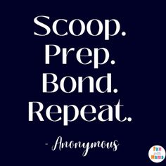 a quote that reads, scoop prep bond repeat