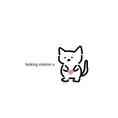 a black and white drawing of a cat with the words lacking vitamin u