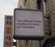 a sign that says you will get better maybe not today but someday in english