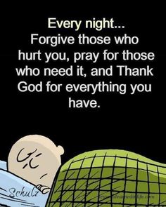 a cartoon character sleeping in bed with the caption, every night forget those who hurt you, pray for those who who need it and thank god for everything you have